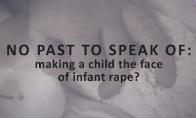 Decorative title image for "No Past to Speak of: Making a child the face of infant rape?" with the title over a faded image of a baby's hand on a blanket.