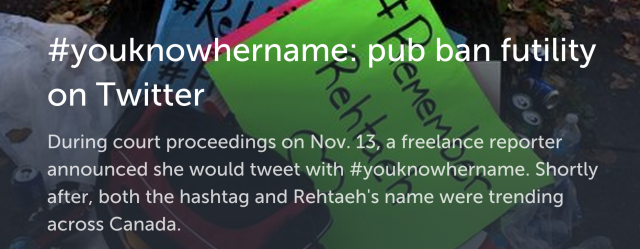 Decorative title image for "#YouKnowHerName: pub ban futility on Twitter," over a protest image. Includes the text: "During court proceedings on Nov. 13, a freelance reporter announced she would tweet with #youknowhername. Shortly after, both the hashtag and Rehteah's name were trending across Canada.